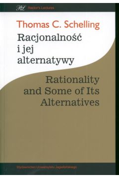 Racjonalno�� i jej alternatywy, Rationality and Some od Its Alternatives - Thomas C. Schelling