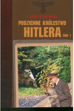 Podziemne kr�lestwo Hitlera tom 1 - Witkowski Igor
