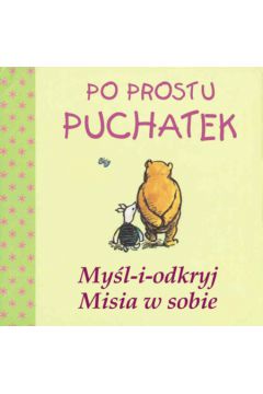 Po prostu Puchatek My�l i odkryj misia w sobie - Milne Alan Alexander