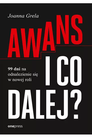 Awans i co dalej? 99 dni na odnalezienie si� w nowej roli - Joanna Grela