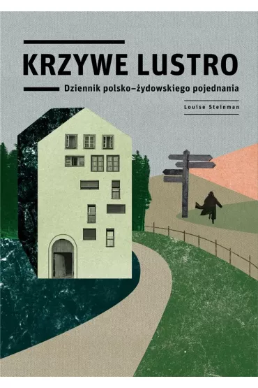 Krzywe lustro. Dziennik polsko-�ydowskiego pojednania - Louise Steinman