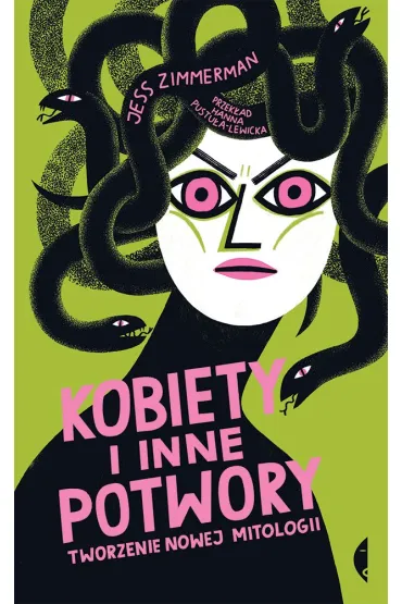 Kobiety i inne potwory. Tworzenie nowej mitologii - Jess  Zimmerman