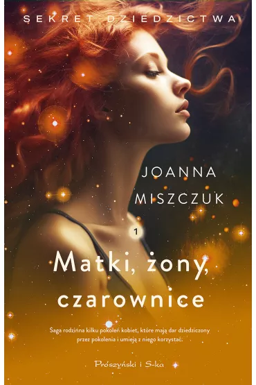 Matki, ony, czarownice. Sekret dziedzictwa. Tom 1 - Joanna Miszczuk