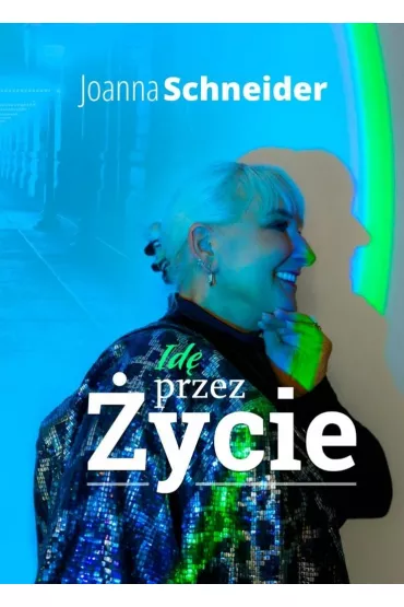 Id� przez �ycie - Joanna Schneider