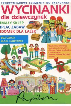 Wycinanki dla dziewczynek (ma�y sklep, plac zabaw, domek dla lalek)