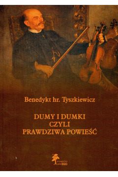 Dumy i dumki czyli prawdziwa opowie�� - Benedykt Tyszkiewicz