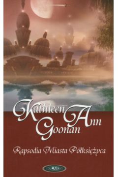 Rapsodia Miasta P�ksi�yca - Goonan Kathleen Ann - Kathleen Ann Goonan