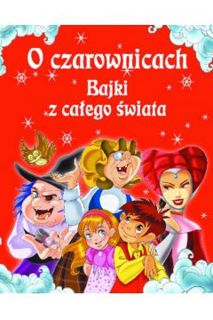 O czarownicach. Bajki z ca�ego �wiata -