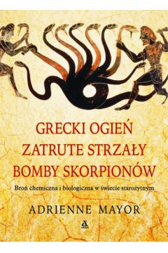 Grecki ogie�, zatrute strza�y, bomby skorpion�w - Mayor Adrienne - Mayor Adrienne