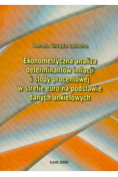 Ekonometryczna analiza determinant�w inflacji i stopy procentowej w strefie euro na podstawie danych ankietowych - Latocha Grz�da Renata - Renata Latocha Grz�da