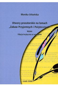 Utwory prozatorskie na �amach Zabaw przyjemnych i Po�ytecznych - Urba�ska Monika - Monika Urba�ska
