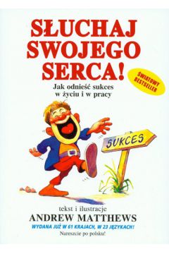S�uchaj swojego serca! Jak odnie�� sukces w �yciu i w pracy - Matthews Andrew - Andrew Matthews