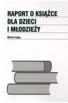 Raport o ksi��ce dla dzieci i m�odzie�y - Zaj�c Micha� - Micha� Zaj�c