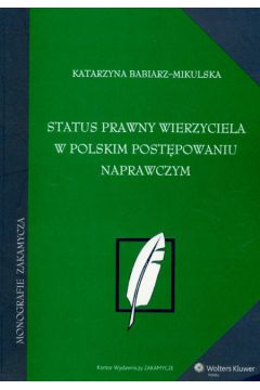 Status prawny wierzycieciela w polskim post�powaniu naprawczym - Babiarz - Mikulska Katarzyna - Katarzyna Babiarz-Mikulska