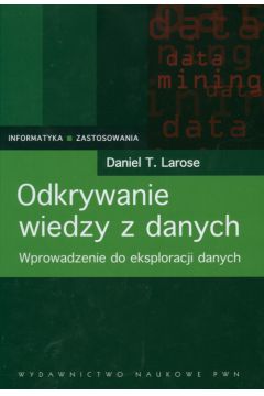 Odkrywanie wiedzy z danych - Larose Daniel T. - Daniel T. Larose