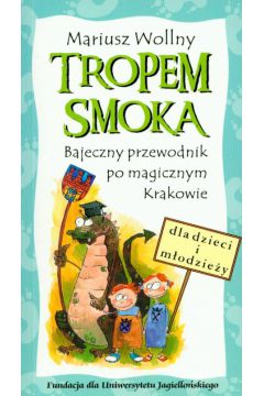 Tropem smoka Bajeczny przewodnik po magicznym Krakowie - Wollny Mariusz - Mariusz Wollny
