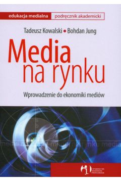 Media na rynku - Kowalski Tadeusz, Jung Bohdan - Bohdan Jung, Tadeusz Kowalski
