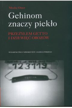 Gehinom znaczy piek�o Prze�y�em getto i dziewi�� oboz�w - Oster Moshe - Oster Moshe