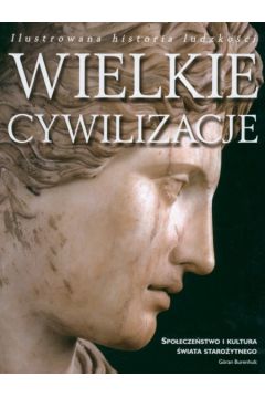 Wielkie cywilizacje. Spo�ecze�stwo i kultura �wiata staro�ytnego - Burenhult Goran - Burenhult Goran
