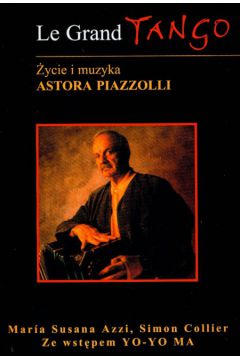 Le Grand Tango �ycie i muzyka Astora Piazzolli - Azzi Maria Susana - Maria Azzi Susana