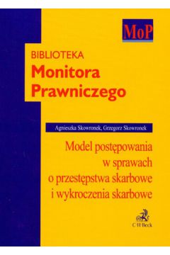 Model post�powania w sprawach o przest�pstwa skarbowe i wykroczenia skarbowe - Skowronek Agnieszka, Skowronek Grzegorz - Agnieszka Skowronek, Grzegorz Skowronek