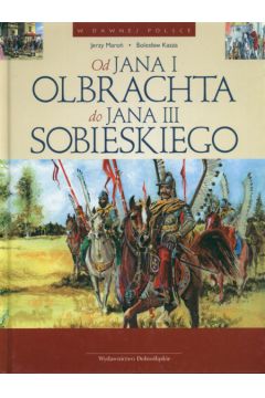 Od Jana i Olbrachta do Jana III Sobieskiego - Maro� Jerzy Kasza Boles�aw - Maro� Jerzy Kasza Boles�aw