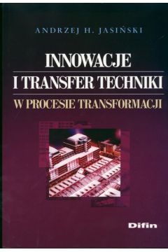 Innowacje i transfer techniki w procesie transformacji - Andrzej Jasi�ski, Andrzej H Jasi�ski