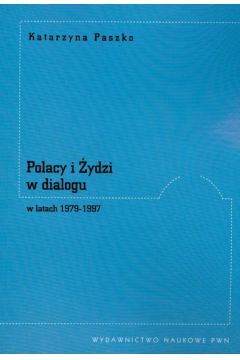 Polacy i �ydzi w dialogu w latach 1979-1997 - Paszko Katarzyna - Katarzyna Paszko