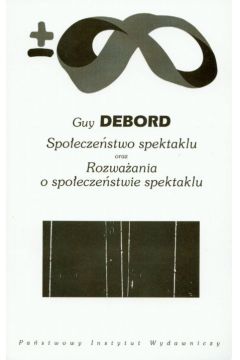 Spo�ecze�stwo spektaklu oraz Rozwa�ania o spo�ecze�stwie spektaklu - Debord Guy - Guy Debord