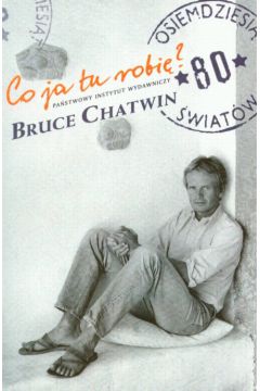 Co ja tu robi� ? - Chatwin Bruce - Bruce Chatwin