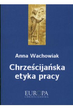 Chrze�cija�ska etyka pracy - Wachowiak Anna - Anna Wachowiak