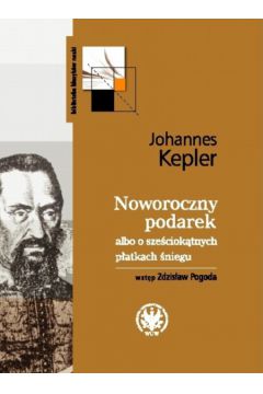 Noworoczny podarek albo o sze�ciok�tnych p�atkach �niegu - Kepler Johannes - Kepler Johannes