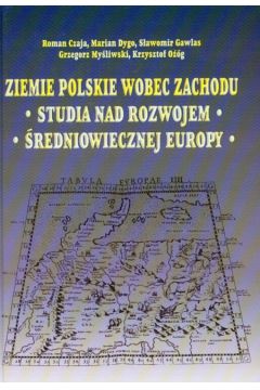 Ziemie polskie wobec zachodu Studia nad rozwojem �redniowiecznej Europy