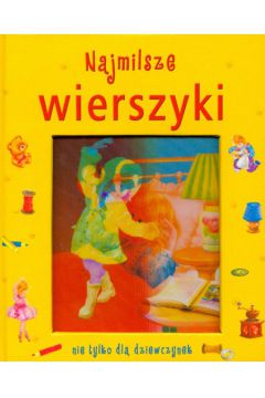 Najmilsze wierszyki nie tylko dla dziewczynki - Fr�czek Agnieszka, Kowalska Katarzyna, Koz�owska Urszula, Pierga Bo�ena, Widzowska-Pasiak Agata - Bo�ena Pierga, Katarzyna Kowalska