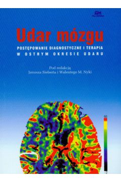 Udar m�zgu post�powanie diagnostyczne i terapia w ostrym okresie udaru - Siebert Janusz, Nyka Walenty M. (red.) - Janusz Siebert, Nyka Walenty M.