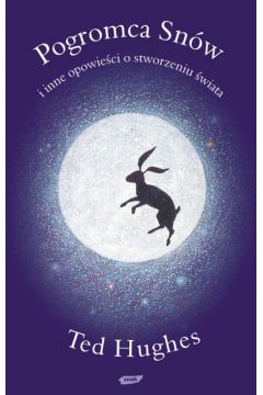 Pogromca Sn�w i inne opowie�ci o stworzeniu �wiata - Hughes Ted - Ted Hughes