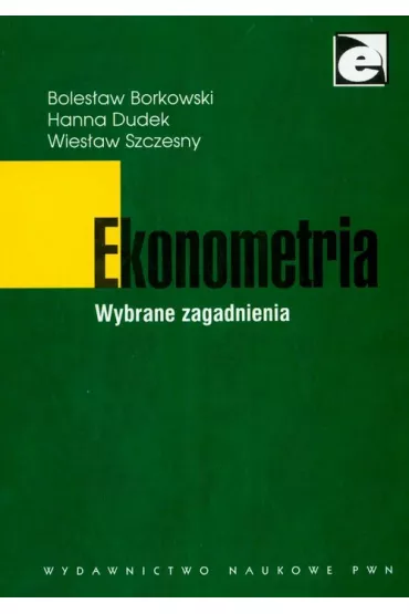 Ekonometria. Wybrane zagadnienia - Boles�aw Borkowski, Dudek Hannas, Wies�aw Szcz�sny