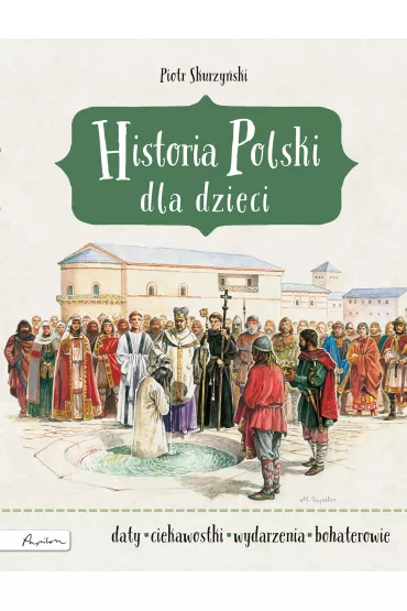 Historia Polski dla dzieci - Piotr Skurzy�ski