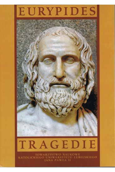 Tragedie I: Alkestis, Medea, Dzieci Heraklesa, Hipolit, Hekabe, Błagalnice, Andromacha, Oszalały Herakles, Trojanki ()