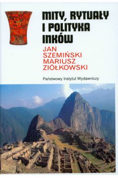 Mity, rytua�y i polityka Ink�w - Szemi�ski Jan, Zi�kowski Mariusz - Jan Szemi�ski, Mariusz Zi�kowski