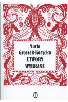 Utwory wybrane - Grossek-Korycka Maria - Maria Grossek-Korycka