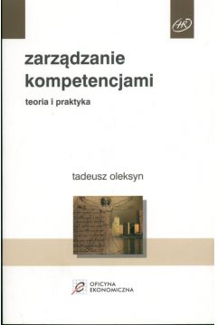 Zarz�dzanie kompetencjami Teoria i praktyka - Oleksyn Tadeusz - Tadeusz Oleksyn