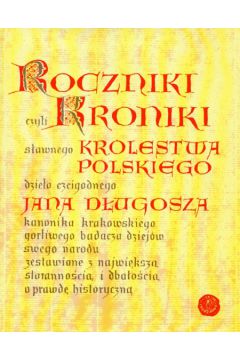 Roczniki czyli Kroniki s�awnego Kr�lestwa Polskiego - D�ugosz Jan