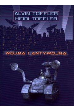 Wojna i antywojna - Toffler Alvin, Toffler Heidi - Alvin Toffler, Heidi Toffler