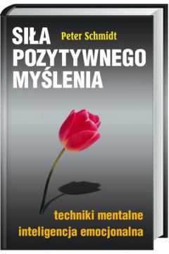 Si�a pozytywnego my�lenia - Schmidt Peter - Peter Schmidt