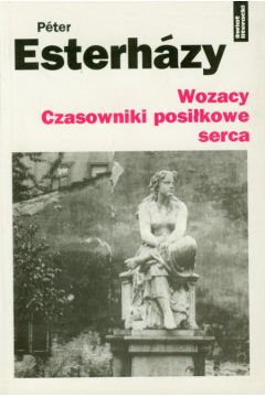 Wozacy Czasowniki posi�kowe serca - Esterhazy Peter - Peter Esterhazy