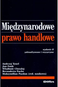 Mi�dzynarodowe prawo handlowe - Tynel Andrzej, Funk Jan, Chwalej W�adimir, Fuchs Bernadetta - Andrzej Tynel, Bernadetta Fuchs, Chwalej W�adimir, Jan Funk