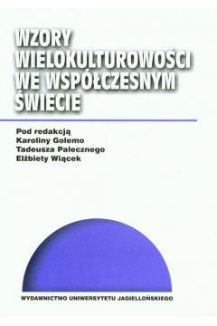 Wzory wielkokulturowo�ci we wsp�czesnym �wiecie - Golemo Karolina, Paleczny Tadeusz, Wi�cek El�bieta (red.) - El�bieta Wi�cek, Karolina Golemo, Tadeusz Paleczny
