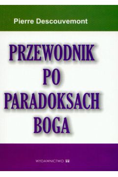 Przewodnik po paradoksach Boga - Descouvemont Pierre - Descouvemont Pierre