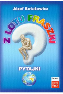 Z lotu fraszki Pytajki - J�zef Bu�atowicz